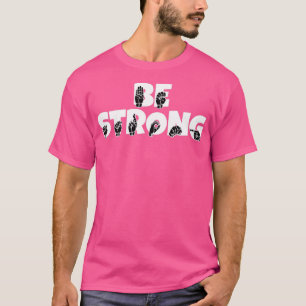 BE STRONG text with Sign language black and white  T-Shirt