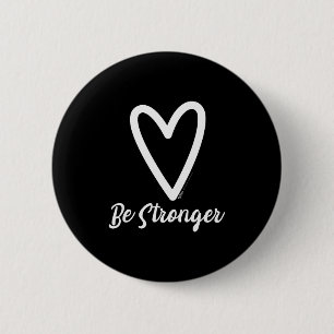 Be Stronger Heart Motivational Saying  6 Cm Round Badge