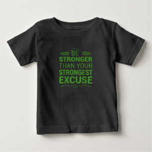 Be Stronger Than Strongest Excuse Funny Gym Motiva Baby T-Shirt