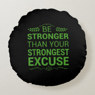 Be Stronger Than Strongest Excuse Funny Gym Motiva Round Cushion