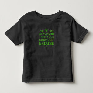 Be Stronger Than Strongest Excuse Funny Gym Motiva Toddler T-Shirt