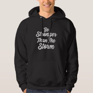 Be Stronger than the Storm strong men women Hoodie