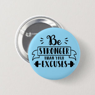 Be stronger than your excuses 6 cm round badge