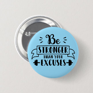 Be stronger than your excuses 6 cm round badge