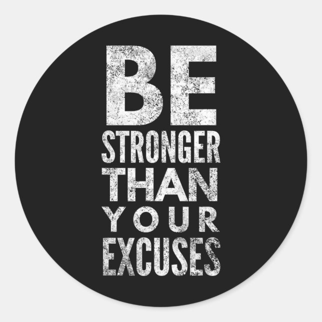 Be Stronger Than Your Excuses  Classic Round Sticker (Front)
