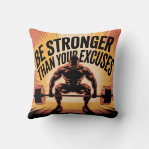 Be Stronger Than Your Excuses Cushion