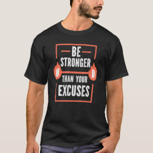 Be Stronger Than Your Excuses Fitness Gym T-Shirt