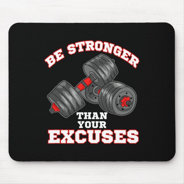 Be Stronger Than Your Excuses Funny Gym Workout  Mouse Pad (Front)