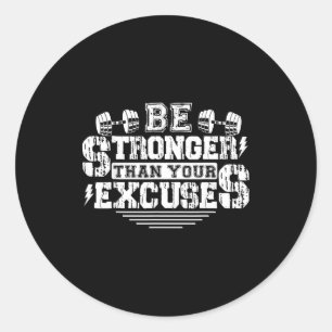 Be Stronger Than Your Excuses Funny Motivational Q Classic Round Sticker
