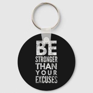 Be Stronger Than Your Excuses Key Ring