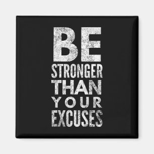 Be Stronger Than Your Excuses Magnet