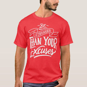 Be Stronger than your excuses Motivation Quote  T-Shirt