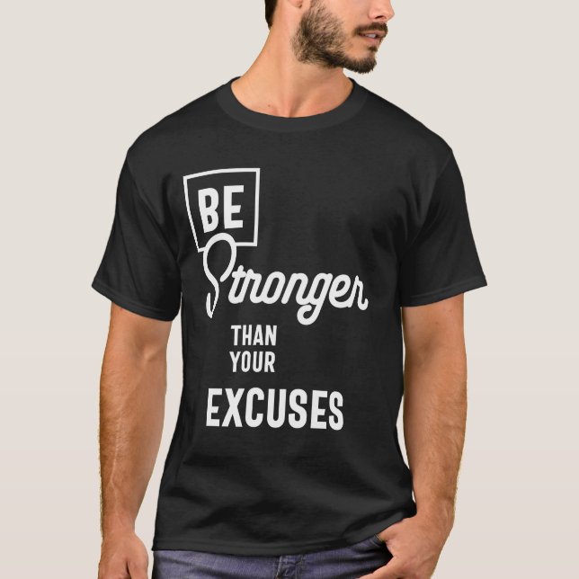 Be Stronger Than Your Excuses Motivational Gift T-Shirt (Front)