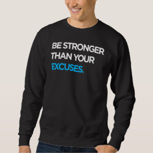 Be Stronger Than Your Excuses Motivational Gym Sweatshirt