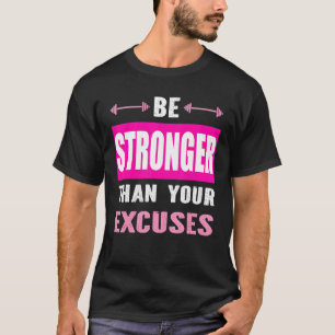 Be Stronger Than Your Excuses Motivational Gym Wor T-Shirt