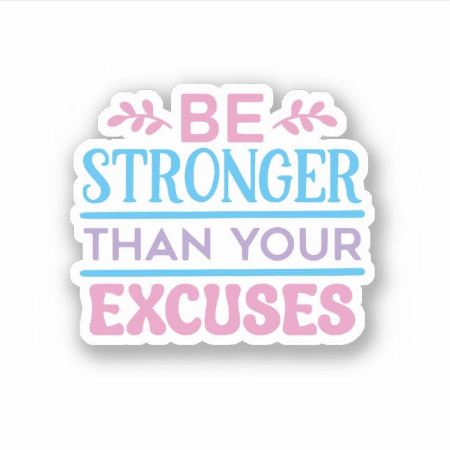 Be Stronger Than Your Excuses Motivational Sticker (Front)