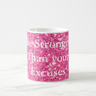 Be stronger than your excuses pink sparkle  coffee mug
