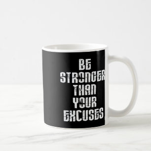 Be Stronger Than Your Excuses Positive Motivationa Coffee Mug