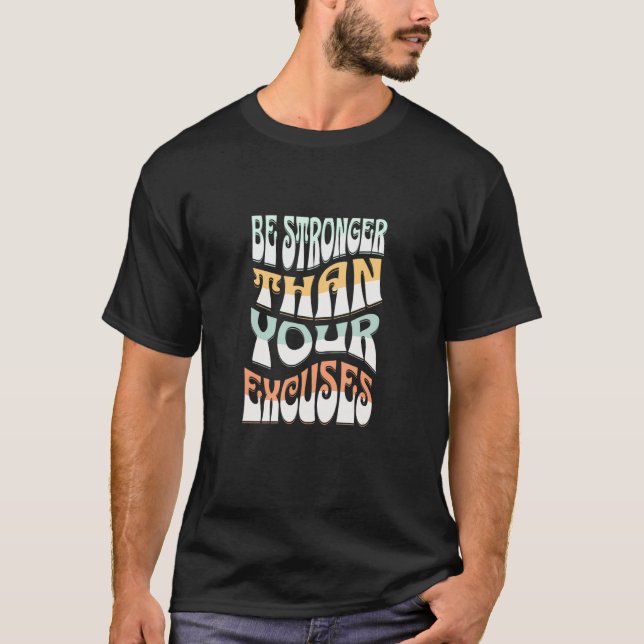 Be Stronger Than Your Excuses - Self Confidence Mo T-Shirt (Front)