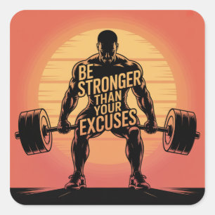 Be Stronger Than Your Excuses Square Sticker