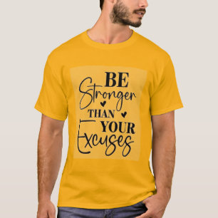 Be Stronger Than Your Excuses T-Shirt