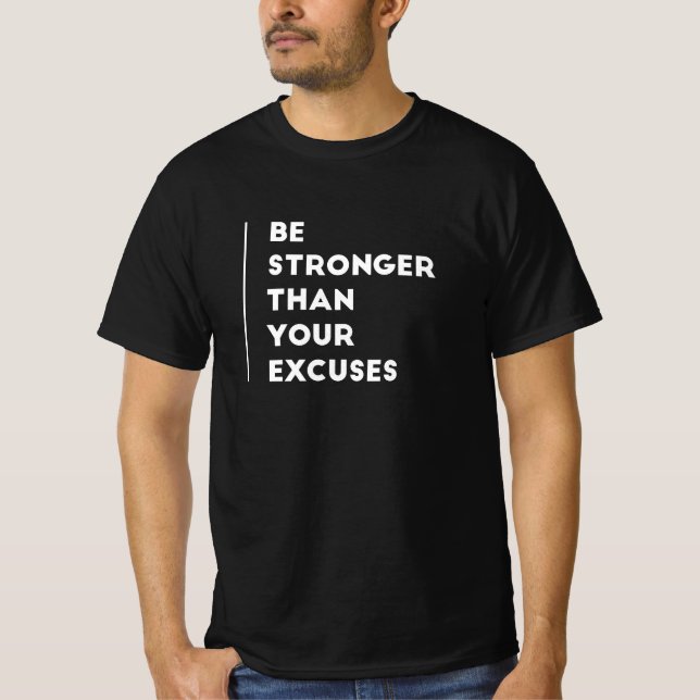 be stronger than your excuses T-Shirt (Front)