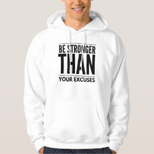 Be stronger than your excuses T-Shirt Hoodie