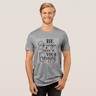 Be Stronger Than Your Excuses Tri-Blend Shirt