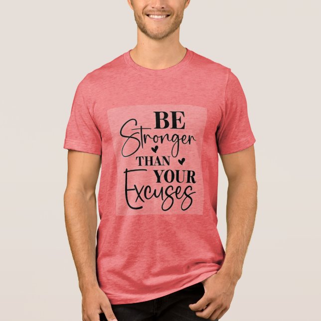 Be Stronger Than Your Excuses Tri-Blend Shirt (Front)