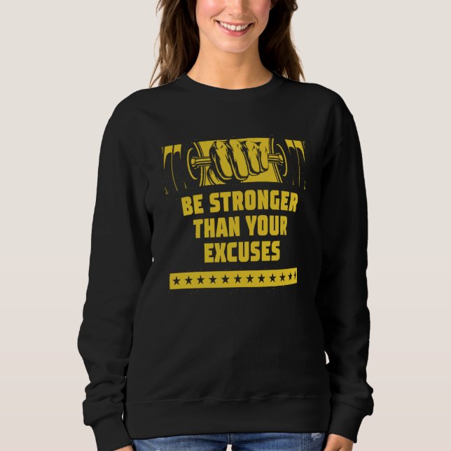 Be Stronger Than Your Excuses Workout Motivational Sweatshirt (Front)