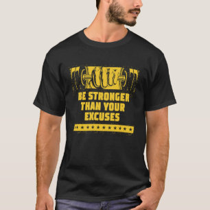 Be Stronger Than Your Excuses Workout Motivational T-Shirt