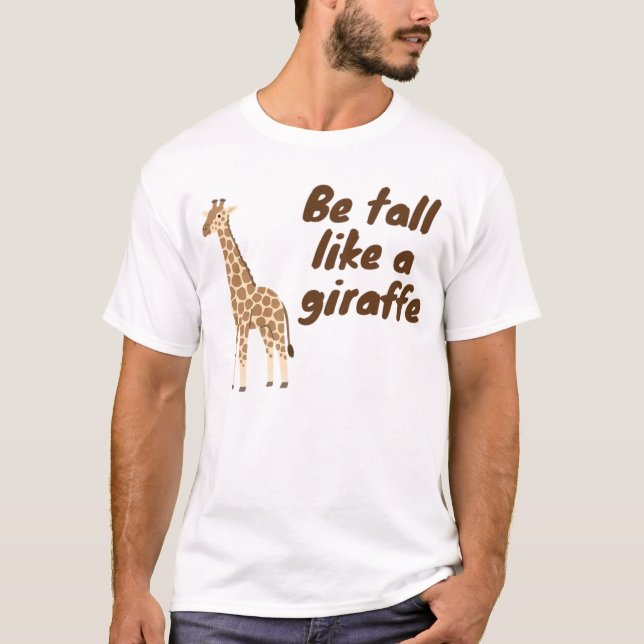  Be Tall Like a Giraffe T-Shirt (Front)