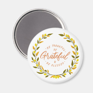 Be thankful be grateful and blessed message magnet