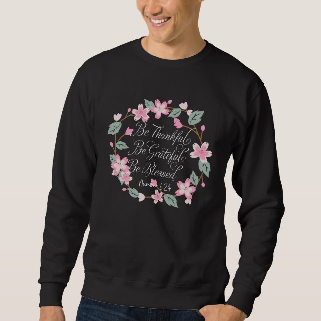 BE THANKFUL BE GRATEFUL BE BLESSED Mother s Day Sweatshirt (Front)