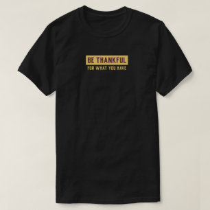 Be Thankful, inspirational motivational T-Shirt