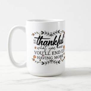BE THANKFUL WHAT YOU HAVE COFFEE MUG