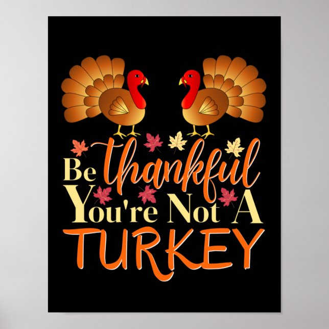 Be Thankful You're Not A Turkey Poster (Front)