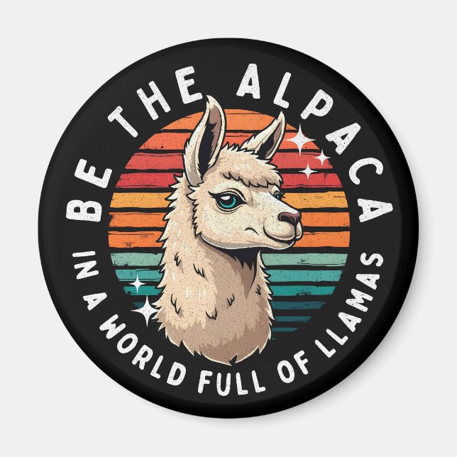 Be the Alpaca in a World Full of Llamas Magnet (Front)