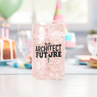 Be the Architect of Your Future Can Glass