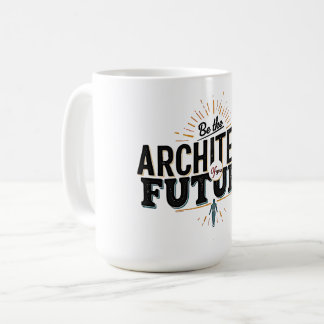 Be the Architect of Your Future Coffee Mug