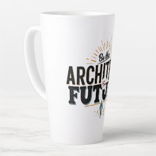 Be the Architect of Your Future Latte Mug