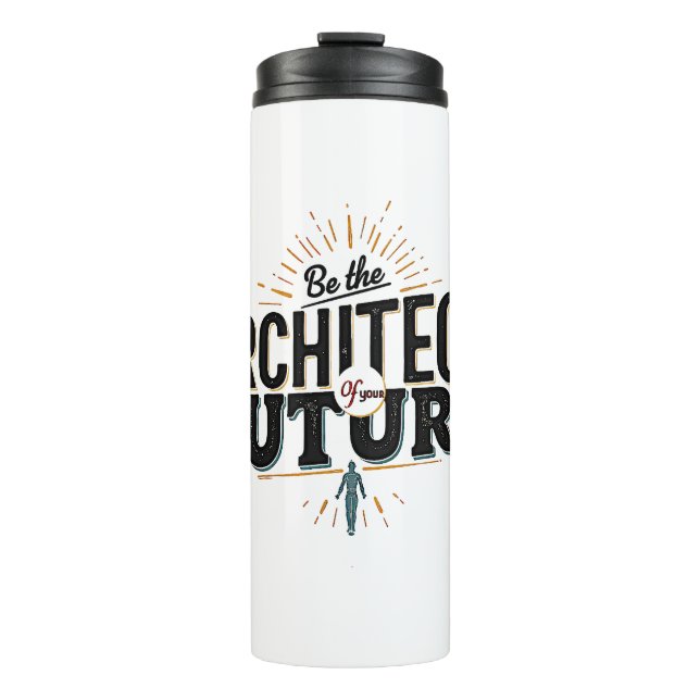 Be the Architect of Your Future Thermal Tumbler (Front)