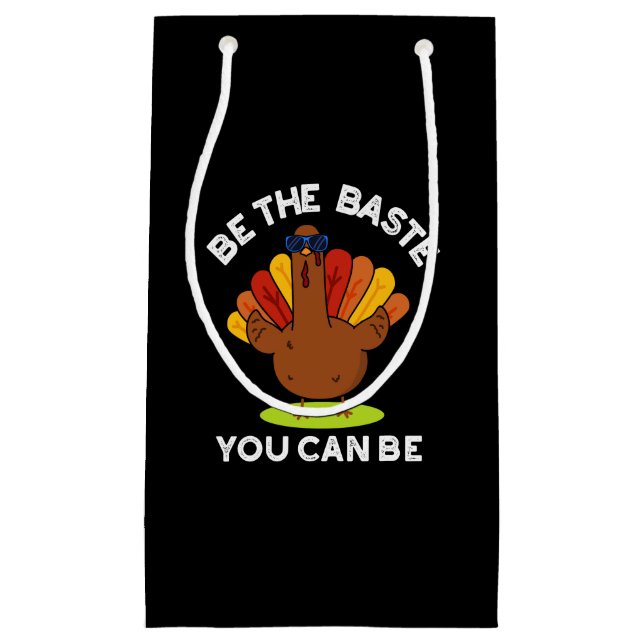 Be The Baste You Can Be Funny Turkey Pun Dark BG Small Gift Bag (Front)