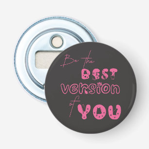 Be The Best Version Of You Cut Bottle Opener