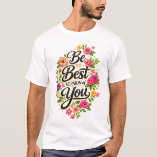 Be the Best Version of You Floral Inspirational T-Shirt