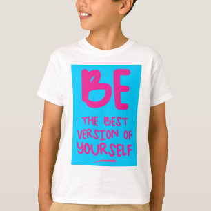 BE THE BEST VERSION OF YOURSELF, inspirational T-Shirt