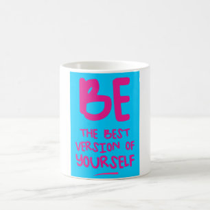 BE THE BEST VERSION OF YOURSELF, motivational Coffee Mug