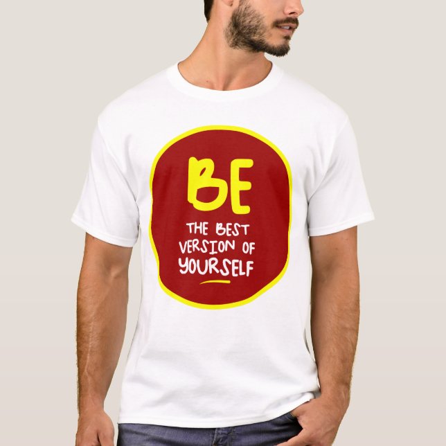 Be the Best Version of Yourself, motivational T-Shirt (Front)