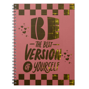 Be The Best Version of Yourself Notebook