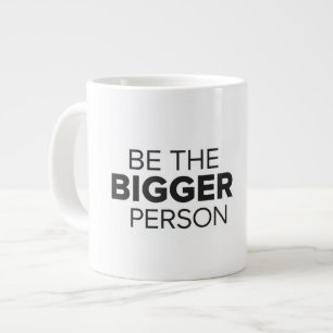 Be The Bigger Person Large Coffee Mug